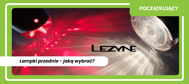 Lampki przednie LEZYNE - jaką wybrać?